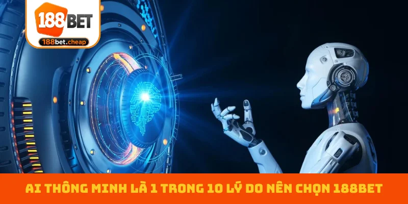 ai-thong-minh-la-1-trong-10-ly-do-nen-chon-188bet