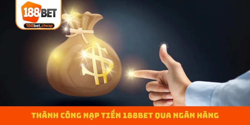 thanh-cong-nap-tien-188bet-qua-ngan-hang