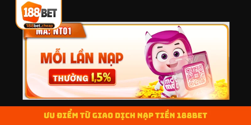 uu-diem-tu-giao-dich-nap-tien-188bet