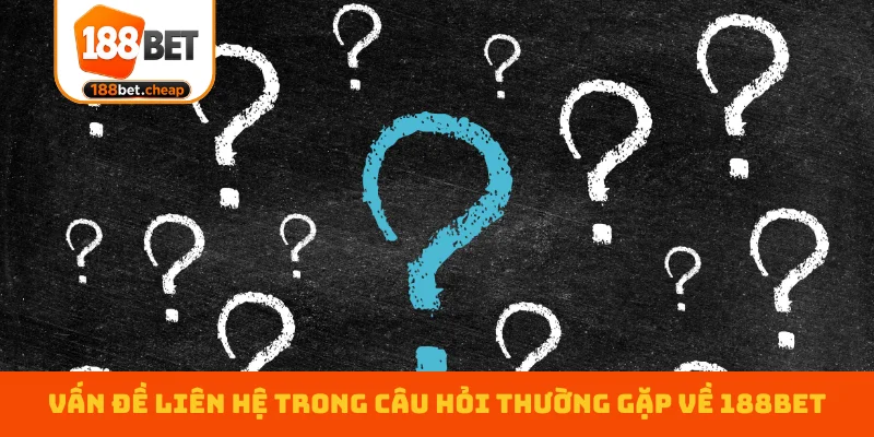 van-de-lien-he-trong-cau-hoi-thuong-gap-ve-188bet
